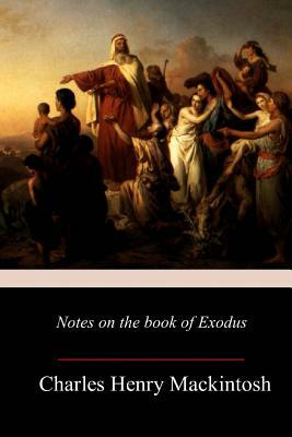 Notes on the book of Exodus by Charles Henry Mackintosh