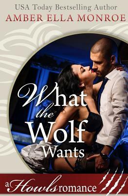 What the Wolf Wants by Amber Ella Monroe