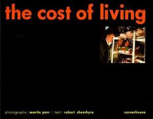 The Cost Of Living by Robert Chesshyre, Martin Parr