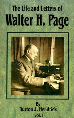 The Life And Letters Of Walter H. Page: Volume 1 (V. 1) by Walter Hines Page, Burton J. Hendrick