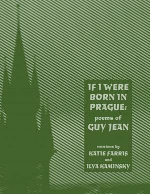 If I Were Born in Prague: Poems of Guy Jean by Katie Farris, Guy Jean, Ilya Kaminsky