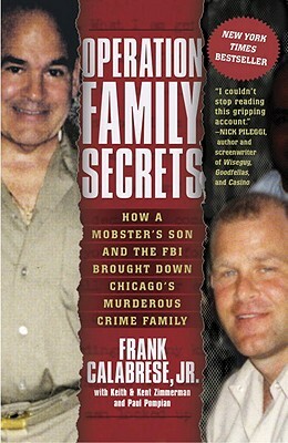 Operation Family Secrets: How a Mobster's Son and the FBI Brought Down Chicago's Murderous Crime Family by Frank Calabrese, Kent Zimmerman, Keith Zimmerman