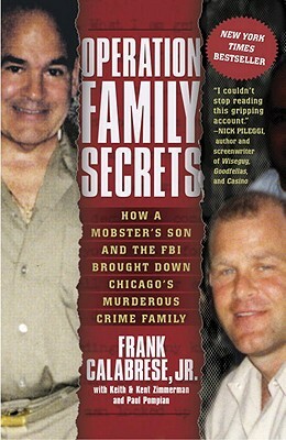 Operation Family Secrets: How a Mobster's Son and the FBI Brought Down Chicago's Murderous Crime Family by Kent Zimmerman, Frank Calabrese, Keith Zimmerman