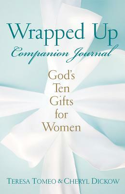 Wrapped Up Companion Journal: God's Ten Gifts for Women by Teresa Tomeo, Cheryl Dickow