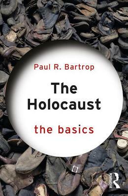 The Holocaust: The Basics by Paul R. Bartrop