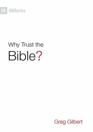 Why Trust the Bible? (9Marks) by Greg Gilbert