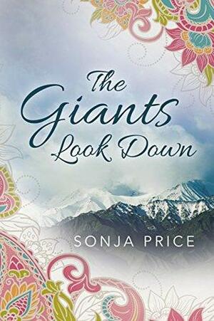 THE GIANTS LOOK DOWN an epic tale of ambition, love and resilience by Sonja Price
