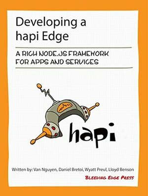 Developing a hapi Edge: A Rich Node.JS Framework for Apps and Services by Wyatt Preul, Daniel Bretoi, Lloyd Benson, Van Nguyen, Eran Hammer, Troy Mott