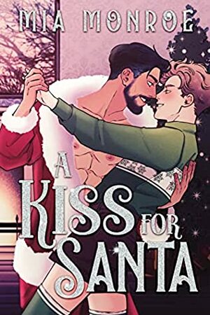 A Kiss For Santa by Mia Monroe