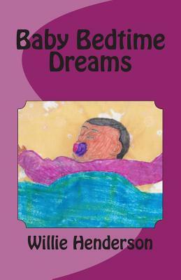 Baby Bedtime Dreams by Willie Henderson