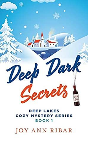 Deep Dark Secrets (Deep Lakes Cozy Mystery) by Joy Ann Ribar