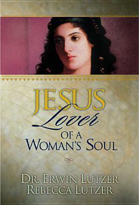 Jesus, Lover of a Woman's Soul by Rebecca Lutzer, Erwin W. Lutzer