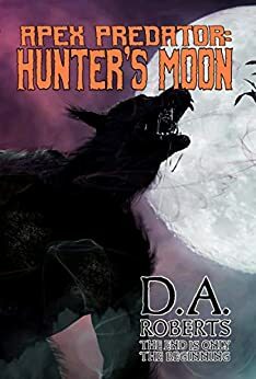 Apex Predator: Hunter's Moon by D.A. Roberts