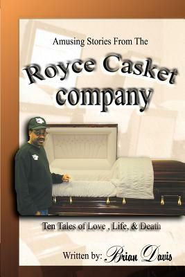 Amusing Stories From The Royce Casket Company: Ten Tales of Love, Life, & Death by Brian Davis