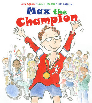 Max The Champion by Sean Stockdale, Alexandra Strick, Ros Asquith