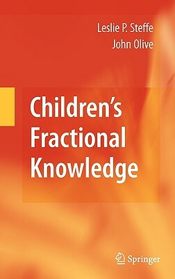 Children's Fractional Knowledge by John Olive, Leslie P. Steffe