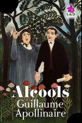 Alcools by Guillaume Apollinaire