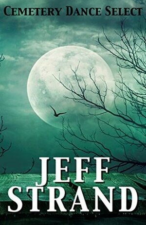 Cemetery Dance Select: Jeff Strand by Jeff Strand