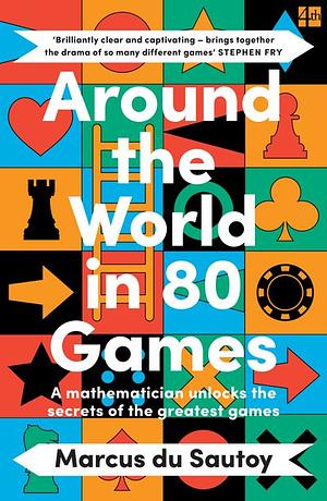 Around the World in 80 Games: A Mathematician Unlocks the Secrets of the Greatest Games by Marcus du Sautoy