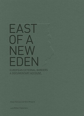 East of a New Eden: European External Borders a Documentary Account by 