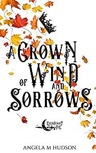 A Crown of Wind and Sorrows by Angela M. Hudson