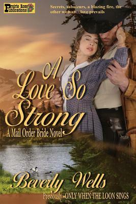 A Love So Strong: A Mail Order Bride Novel by Beverly Wells