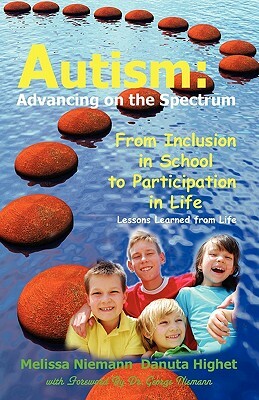 Autism: Advancing on the Spectrum: From Inclusion in School to Participation in Life by George Niemann, Danuta Highet, Melissa Niemann