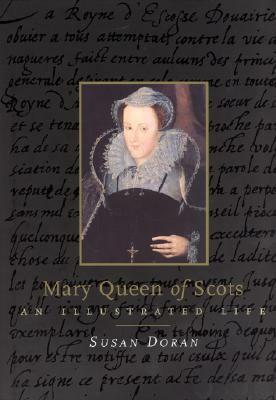 Mary Queen of Scots: An Illustrated Life by Susan Doran
