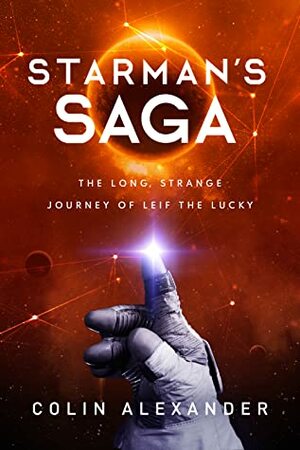 Starman's Saga: The Long, Strange Journey of Leif The Lucky by Colin Alexander