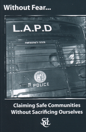 Without Fear: Claiming Safe Communities Without Sacrificing Ourselves by Ruth Wilson Gilmore, Dylan Rodríguez, Mike Davis, Southern California Library, Vijay Prashad