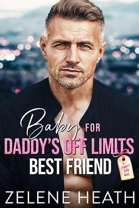 Baby for Daddy's Off Limits Best Friend by Zelene Heath