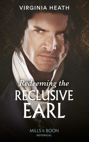 Redeeming The Reclusive Earl by Virginia Heath
