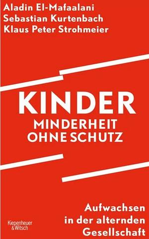 Kinder – Minderheit ohne Schutz by Aladin El-Mafaalani, Klaus Peter Strohmeier, Sebastian Kurtenbach