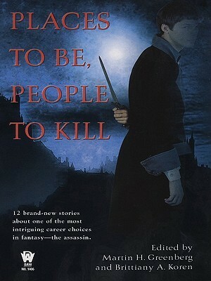 Places To Be, People To Kill by Brittiany A. Koren, Martin H. Greenberg