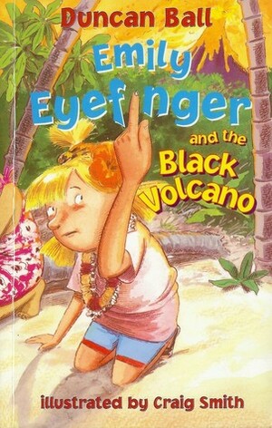 Emily Eyefinger and the Black Volcano by Duncan Ball, Craig Smith