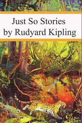 Just So Stories (Illustrated) by Rudyard Kipling