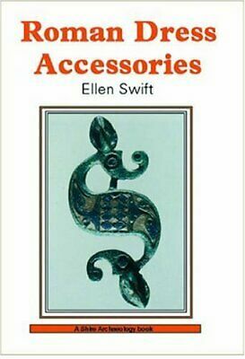 Roman Dress Accessories by Ellen Swift, Alan Wilkins