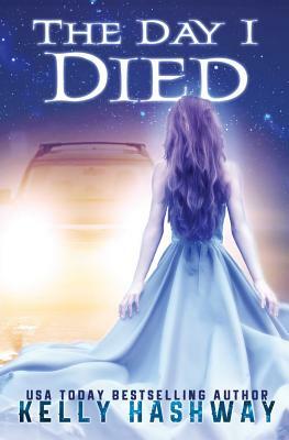 The Day I Died by Kelly Hashway