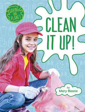 Clean It Up! by Mary Boone