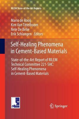 Self-Healing Phenomena in Cement-Based Materials: State-Of-The-Art Report of Rilem Technical Committee 221-Shc: Self-Healing Phenomena in Cement-Based by 