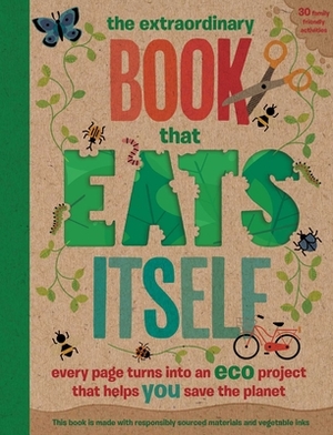 The Extraordinary Book That Eats Itself: Every page turns into an eco project that helps you save the planet by Susan Hayes, Pintachan, Penny Arlon