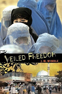 Veiled Freedom by Jeanette Windle, J.M. Windle