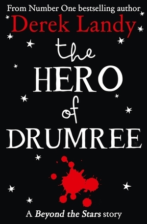 The Hero of Drumree: Beyond the Stars by Derek Landy, Alan Clarke