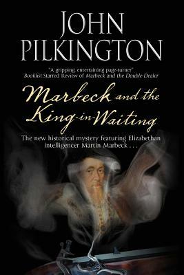 Marbeck and the King-In-Waiting by Pilkington