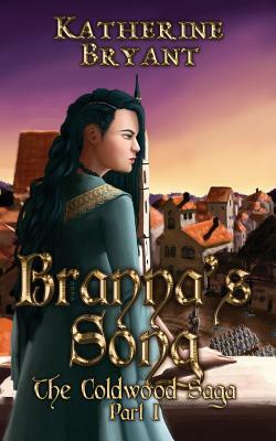 Branna's Song: The Coldwood Saga by Katherine Bryant