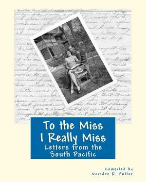 To the Miss I Really Miss by Deirdre K. Fuller