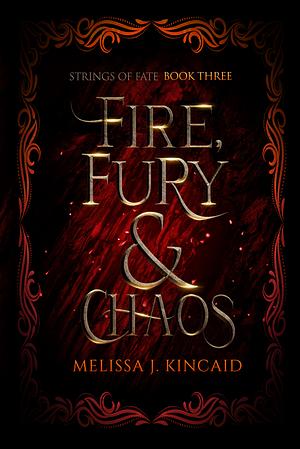 Fire, Fury & Chaos by Melissa J. Kincaid