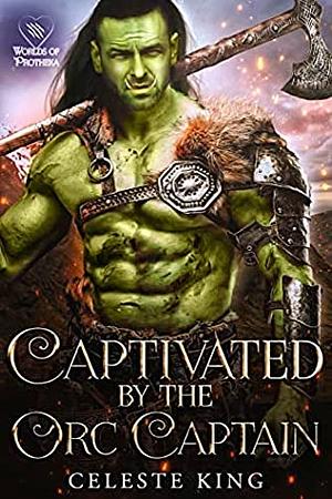 Captivated by Her Orc Captain  by Celeste King