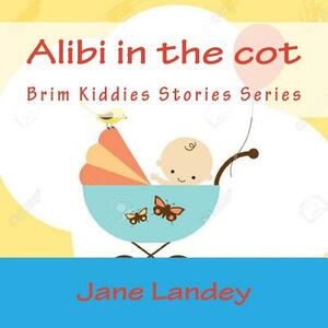 Alibi in the cot: Brim Kiddies Stories Series by Jane Landey