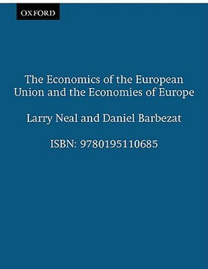 The Economics of the European Union and the Economies of Europe by Daniel Barbezat, Larry Neal